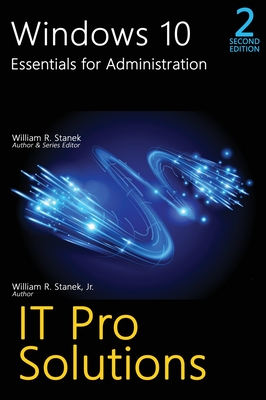 Windows 10, Essentials for Administration, Professional Reference, 2nd Edition - Stanek, William R, Jr.
