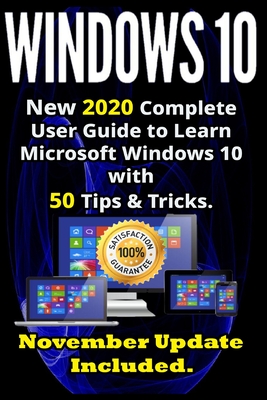 Windows 10: New 2020 Complete User Guide to Learn Microsoft Windows 10 with 580 Tips & Tricks. November Update Included . - Wilson, Andrew