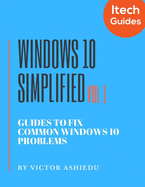 Windows 10 Simplified: Guides to Fix Common Windows 10 Problems