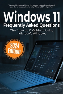 Windows 11 Frequently Asked Questions: The "how do I" Guide to Using Microsoft Windows - Wilson, Kevin