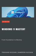 Windows 11 Mastery: From Foundation to Mastery
