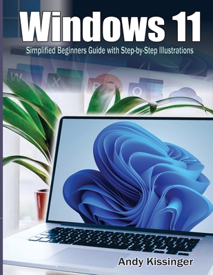 Windows 11 Simplified Beginners Guide with Step-by-Step Illustrations - Kissinger, Andy