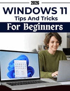 Windows 11 Tips & Tricks for Beginners: Visual screen-by-screen guidance to, avoid common mistakes, recover and handle everyday tasks, settings, apps, files, internet use, and security