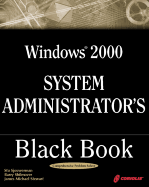 Windows 2000 System Administrator's Black Book (Book ) - Sjouwerman, Stu, and Shilmover, Barry, and Stewart, J Michael