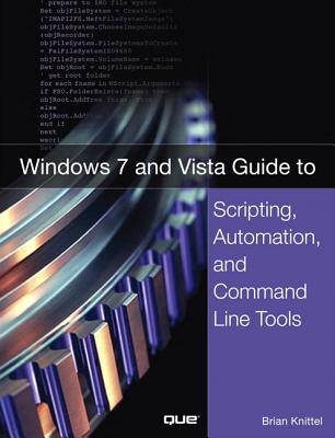 Windows 7 and Vista Guide to Scripting, Automation, and Command Line Tools - Knittel, Brian
