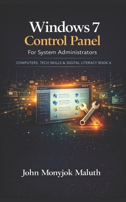Windows 7 Control Panel: For System Administrators - Maluth, John Monyjok