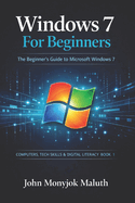 Windows 7 for Beginners: The Beginner's Guide to Microsoft Windows 7