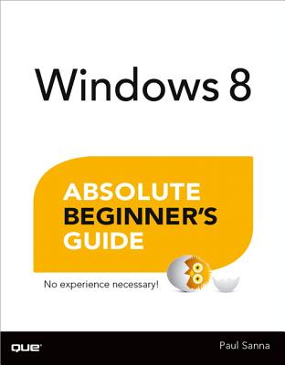 Windows 8 Absolute Beginner's Guide - Sanna, Paul