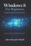 Windows 8 for Beginners: The Beginner's Guide to Microsoft Windows 8