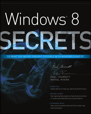 Windows 8 Secrets - Thurrott, Paul, and Rivera, Rafael