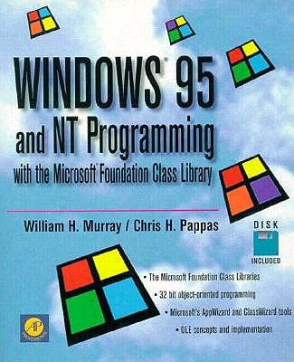 Windows 95 and NT Programming with the Microsoft Foundation Class Library - Murray, William H. (Editor), and Pappas, Chris H. (Editor)