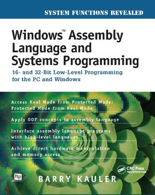Windows Assembly Language and Systems Programming: 16- and 32-Bit Low-Level Programming for the PC and Windows - Kauler, Barry