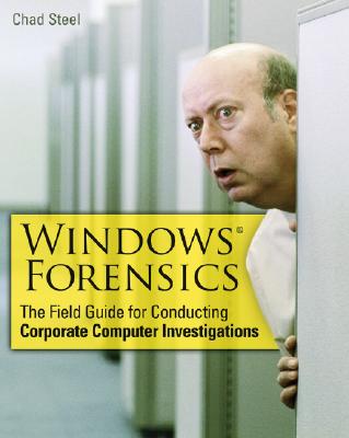 Windows Forensics: The Field Guide for Corporate Computer Investigations - Steel, Chad