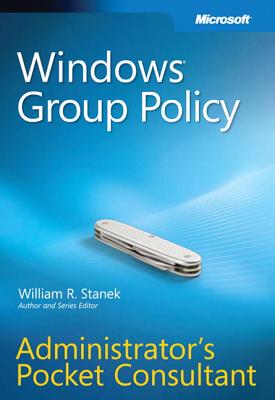 Windows Group Policy: Administrator's Pocket Consultant - Stanek, William R