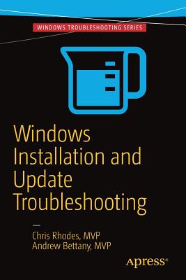 Windows Installation and Update Troubleshooting - Rhodes, Chris, and Bettany, Andrew