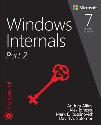 Windows Internals, Part 2 - Russinovich, Mark, and Allievi, Andrea, and Ionescu, Alex