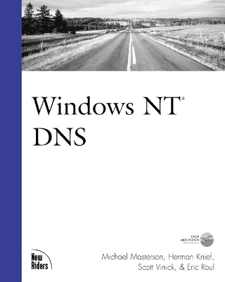 Windows NT DNS - Masterson, Michael P, and Knief, Herman L, and Vinick, Scott
