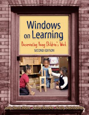 Windows on Learning: Documenting Young Children's Work - Helm, Judy Harris, and Beneke, Sallee, and Steinheimer, Kathy