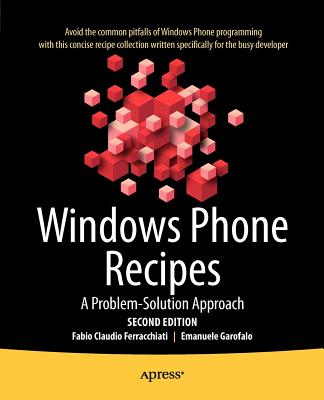 Windows Phone Recipes: A Problem Solution Approach - Ferracchiati, Fabio Claudio, and Garofalo, Emanuele