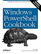 Windows Powershell Cookbook: The Complete Guide to Scripting Microsoft's New Command Shell