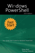Windows Powershell Fast Start 2nd Edition: Your Quick Start Guide for Windows Powershell.