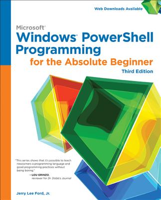 Windows PowerShell Programming for the Absolute Beginner, 3rd - Ford Jnr., Jerry Lee