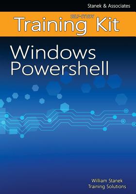 Windows PowerShell Self-Study Training Kit: Stanek & Associates Training Solutions - Training Solutions, William Stanek
