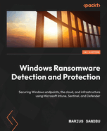 Windows Ransomware Detection and Protection: Securing Windows endpoints, the cloud, and infrastructure using Microsoft Intune, Sentinel, and Defender