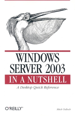 Windows Server 2003 in a Nutshell - Tulloch, Mitch