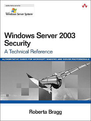 Windows Server 2003 Security: A Technical Reference - Bragg, Roberta