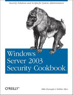 Windows Server 2003 Security Cookbook: Security Solutions and Scripts for System Administrators