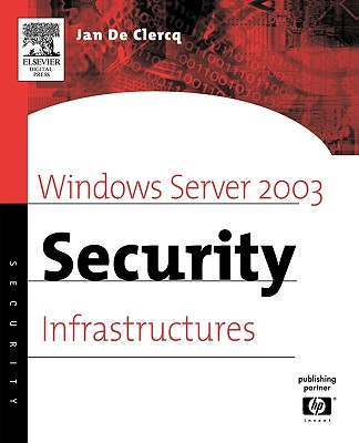 Windows Server 2003 Security Infrastructures: Core Security Features - de Clercq, Jan