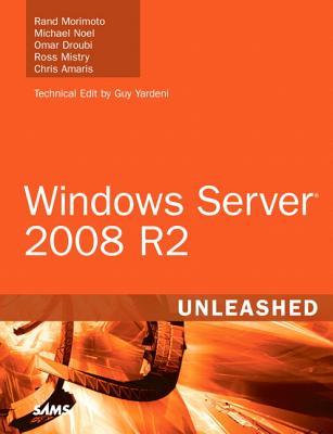 Windows Server 2008 R2 Unleashed - Morimoto, Rand, and Noel, Michael, and Droubi, Omar