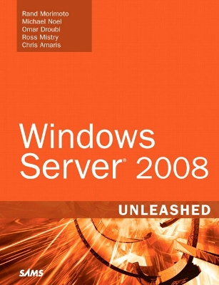 Windows Server 2008 Unleashed - Morimoto, Rand, and Noel, Michael, and Droubi, Omar