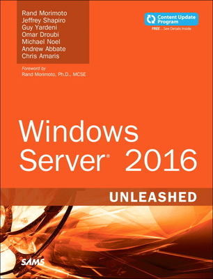 Windows Server 2016 Unleashed - Morimoto, Rand, Dr., and Shapiro, Jeffrey, and Yardeni, Guy