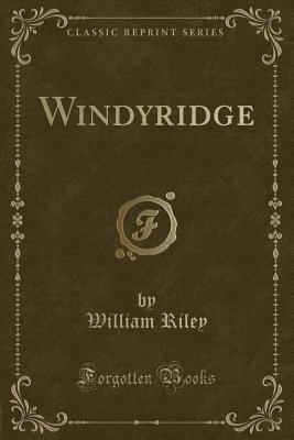 Windyridge (Classic Reprint) - Riley, William