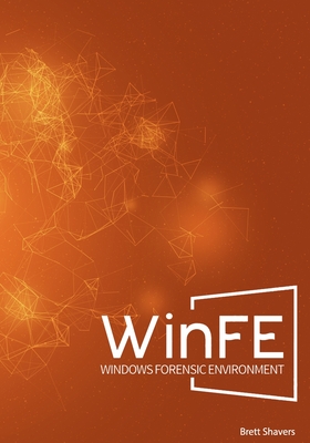 WinFE: Windows Forensic Environment - Shavers, Brett