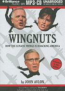 Wingnuts: How the Lunatic Fringe Is Hijacking America