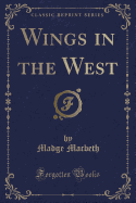 Wings in the West (Classic Reprint)