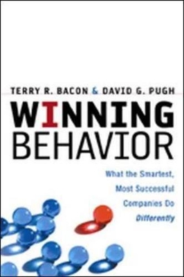 Winning Behavior: What the Smartest, Most Successful Companies Do Differently - Bacon, Terry R, and Pugh, David G