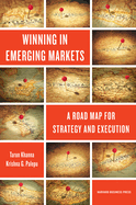 Winning in Emerging Markets: A Road Map for Strategy and Execution