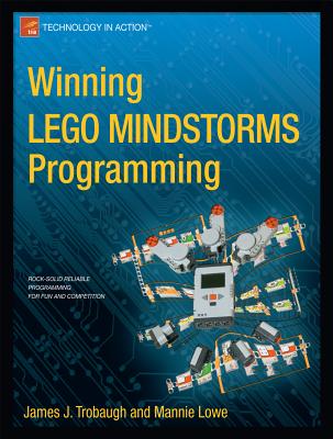 Winning Lego Mindstorms Programming: Lego Mindstorms Nxt-G Programming for Fun and Competition - Trobaugh, James, and Lowe, Mannie