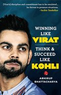 Winning like Virat: Think and Succeed like Kohli