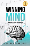 Winning Mind: Master in Psychotrading: Master your emotions and succeed in trading