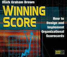 Winning Score: How to Design and Implement Organizational Scorecards