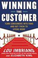 Winning the Customer: Turn Consumers Into Fans and Get Them to Spend More