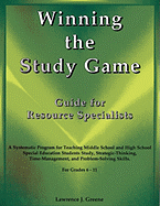 Winning the Study Game: Guide for Resource Specialists: A Systematic Program for Teaching Middle School and High School Special Education Students Study, Strategies-Thinking, Time-Management, and Problem-Solving Skills, for Grade 6-11