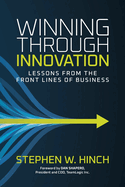 Winning through Innovation: Lessons from the Front Lines of Business