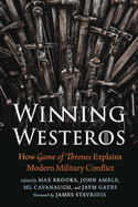 Winning Westeros: How Game of Thrones Explains Modern Military Conflict
