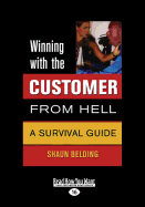 Winning with the Customer from Hell: A Survival Guide